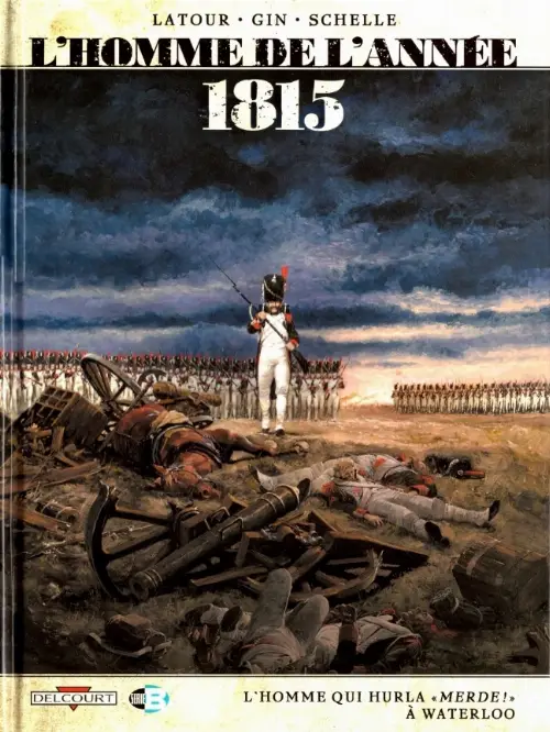 Consulter les informations sur la BD 1815 - L'Homme qui hurla  Merde !  à Waterloo