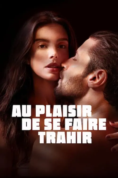 Consulter les informations sur le film Au plaisir de se faire trahir